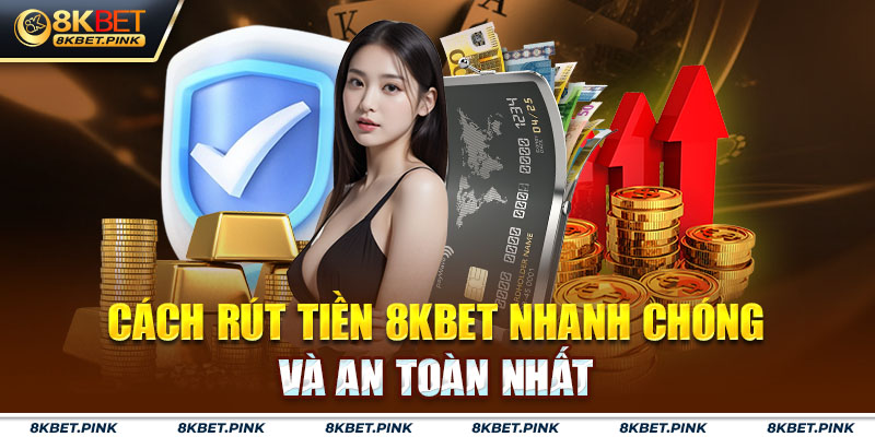 Cách rút tiền 8KBET nhanh chóng