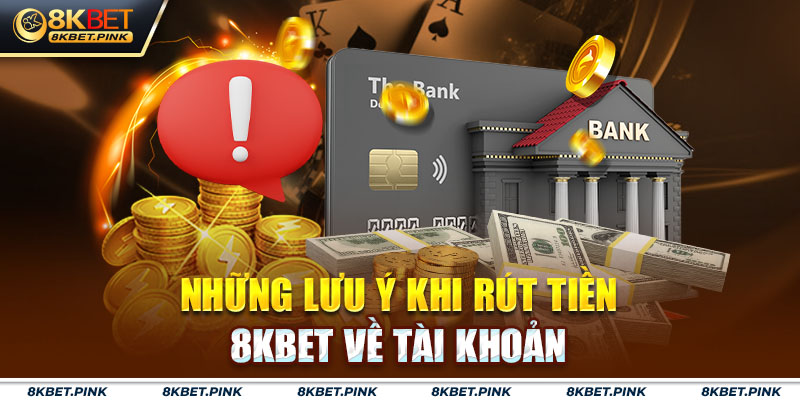 Lưu ý khi rút tiền tại nhà cái 8kbet