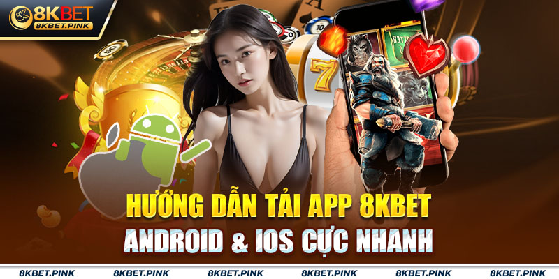 Hướng dẫn tải app 8KBET cực nhanh