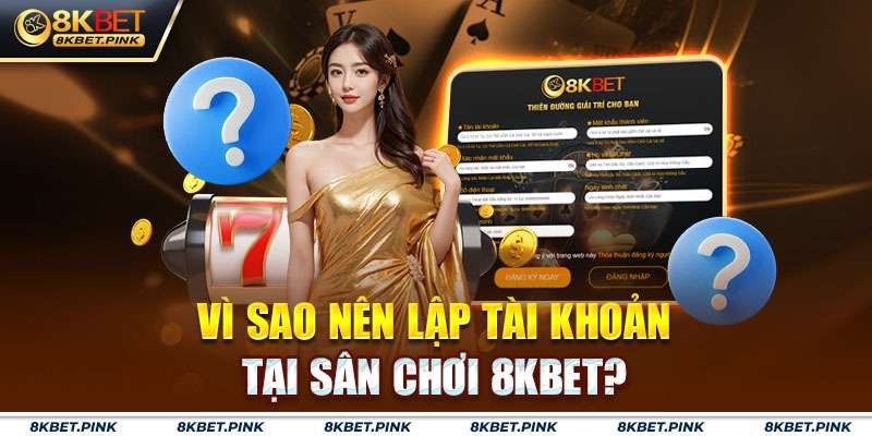 Lập tài khoản tại sân chơi 8KBETLập tài khoản tại sân chơi 8KBET