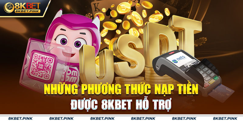 Những phương thức nạp tiền 8KBET hỗ trợ