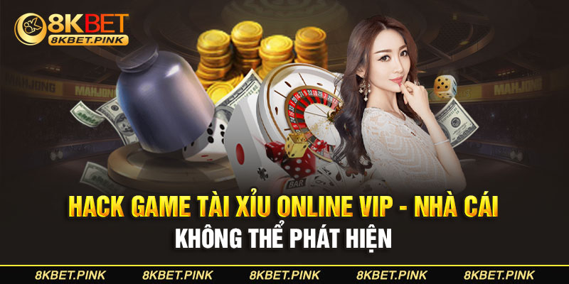 Hack Game Tài Xỉu Online Vip - Nhà Cái Không Thể Phát Hiện 