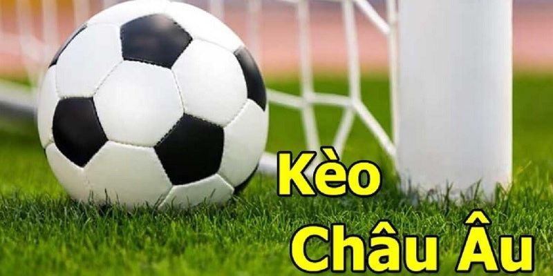 Giới thiệu chung về kèo cược châu Âu