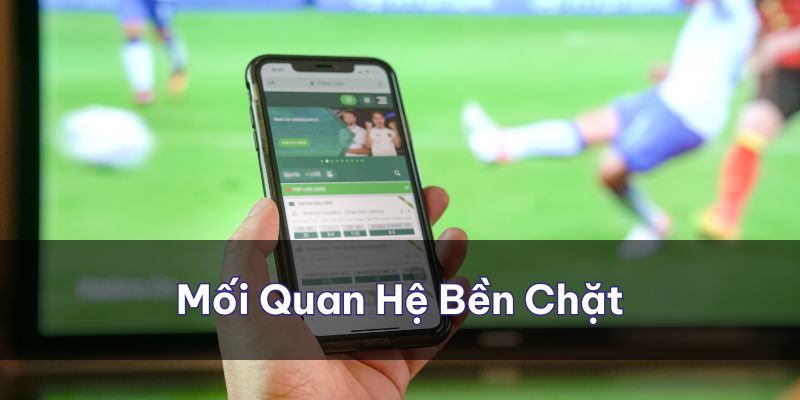 Xây dựng mối quan hệ bền chặt lâu dài với mọi người