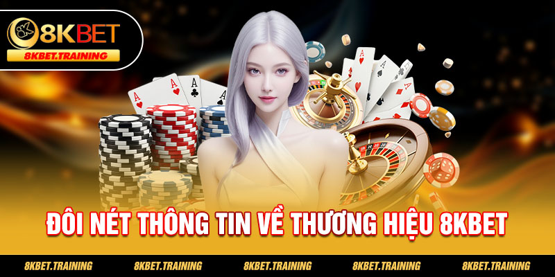 Đôi nét thông tin về thương hiệu 8KBET